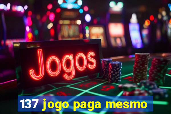 137 jogo paga mesmo